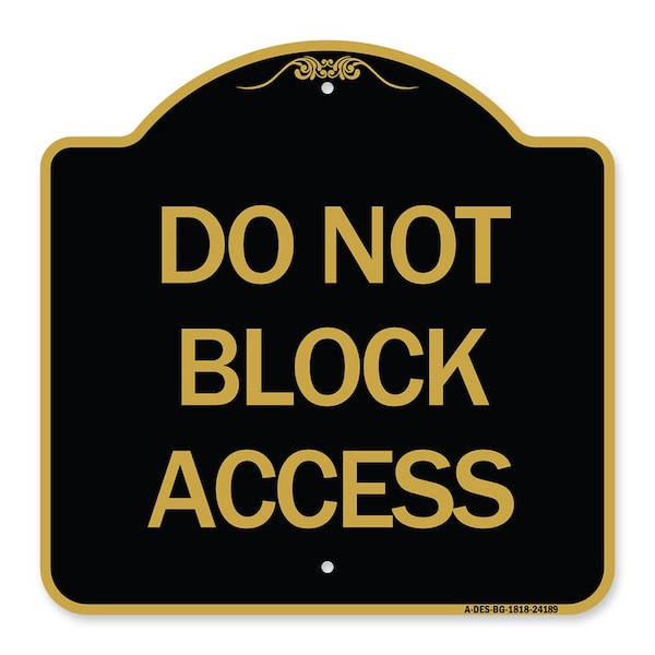Signmission Designer Series Sign-Do Not Block Access, Black & Gold Aluminum Sign, 18" H, BG-1818-24189 A-DES-BG-1818-24189 - main